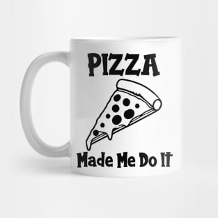 Pizza Made Me Do It Mug